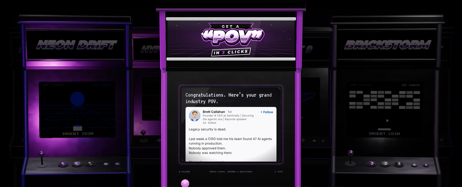 The Get a POV in 3 clicks arcade machine showing its result, a founder post that says legacy security is dead, in a dark arcade between other machines